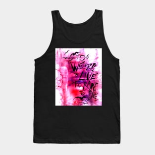 Too weird to live Tank Top